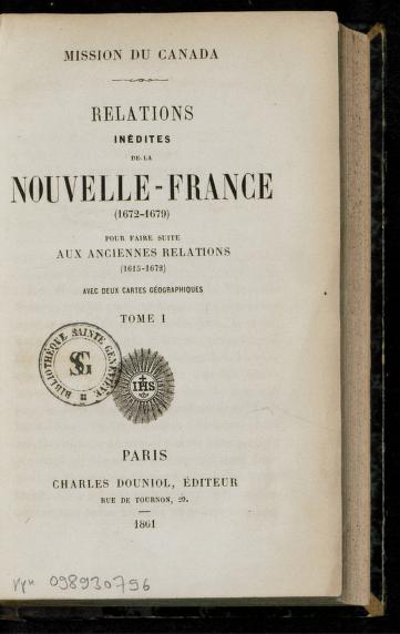 Relations inédites de la Nouvelle-France, 1672-1679, pour faire suite aux anciennes relations, 1615-1672  1861